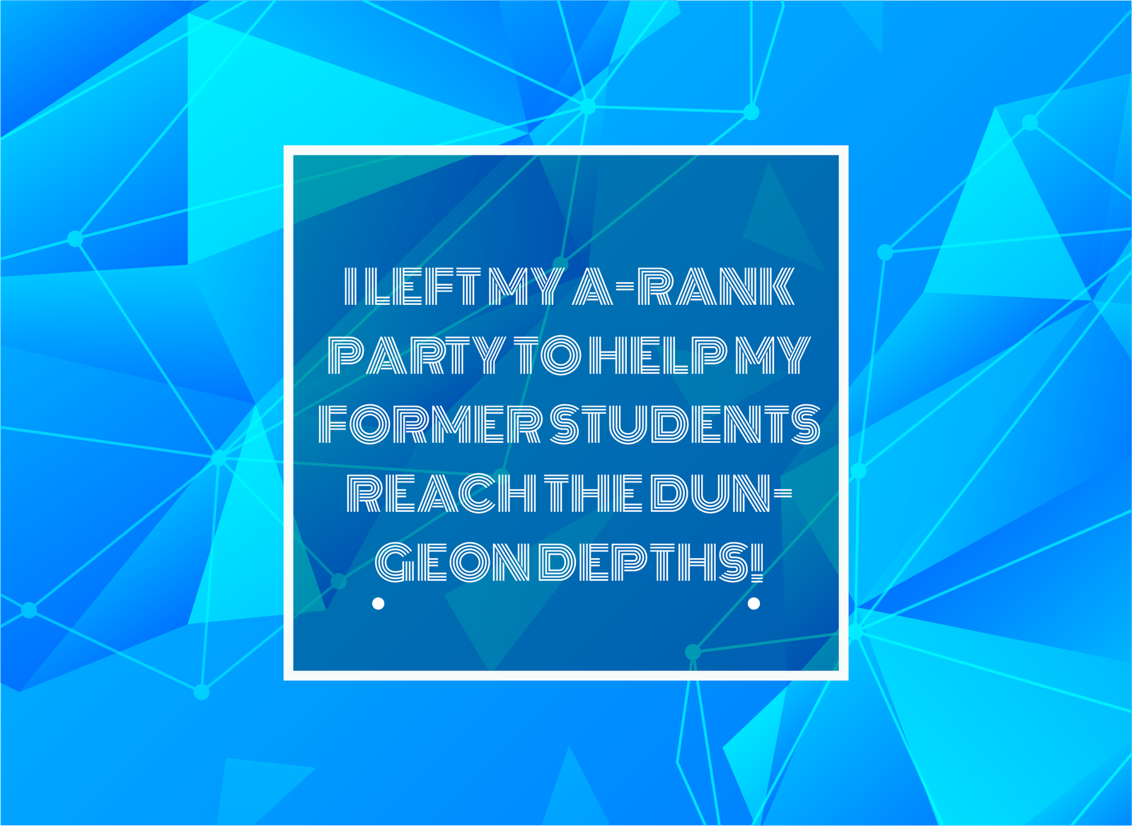 Text Typed in I Left My A-Rank Party to Help My Former Students Reach the Dungeon Depths!