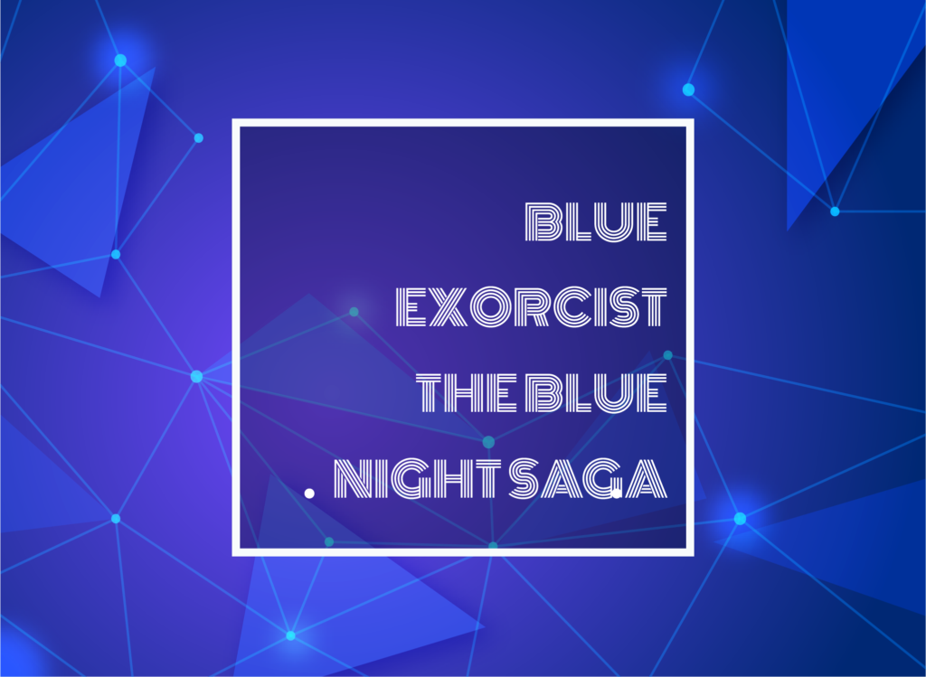 tEXT tYPED IN Blue Exorcist -The Blue Night Saga-