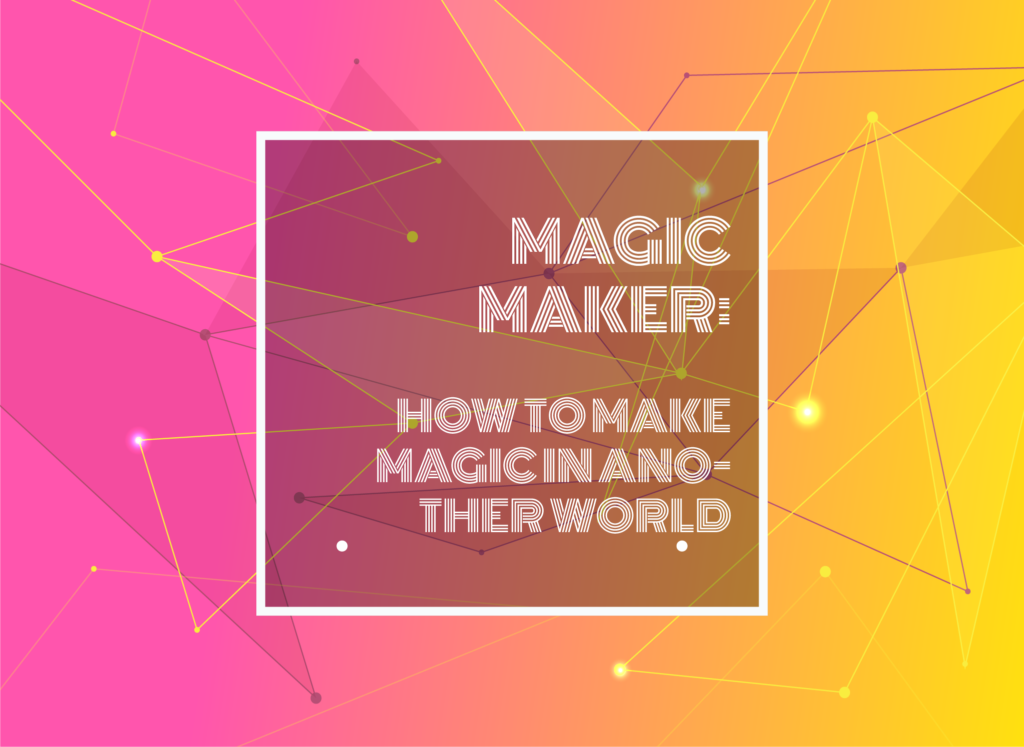 Text Typed in Magic Maker: How to Make Magic in Another World