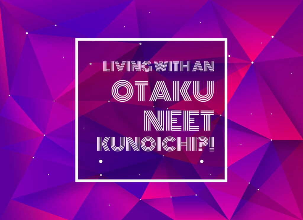 Text Typed in Living with an Otaku NEET Kunoichi?!