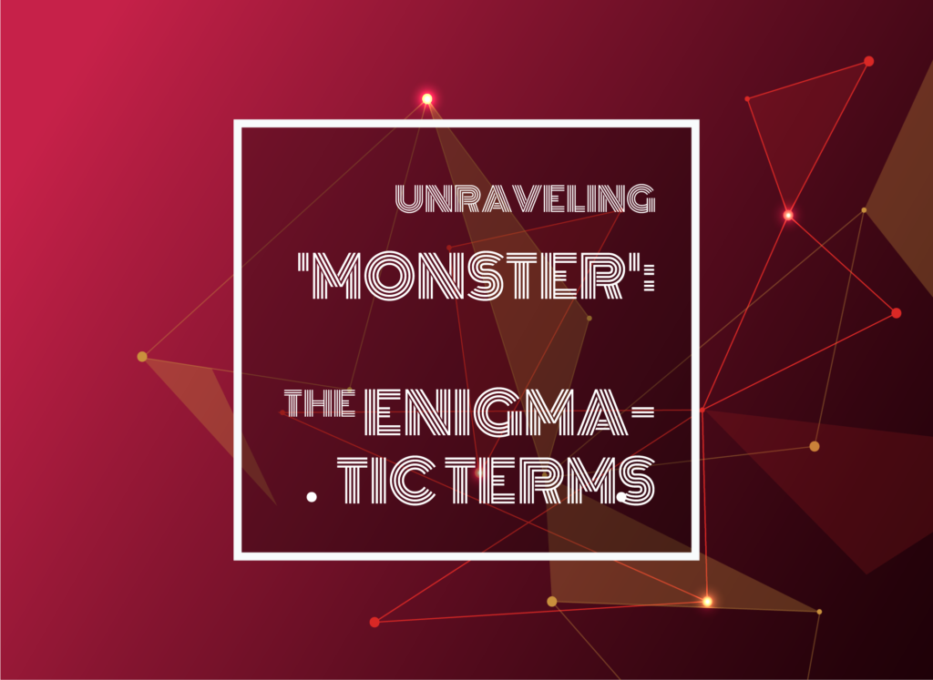 Unraveling 'Monster': the Enigmatic Terms