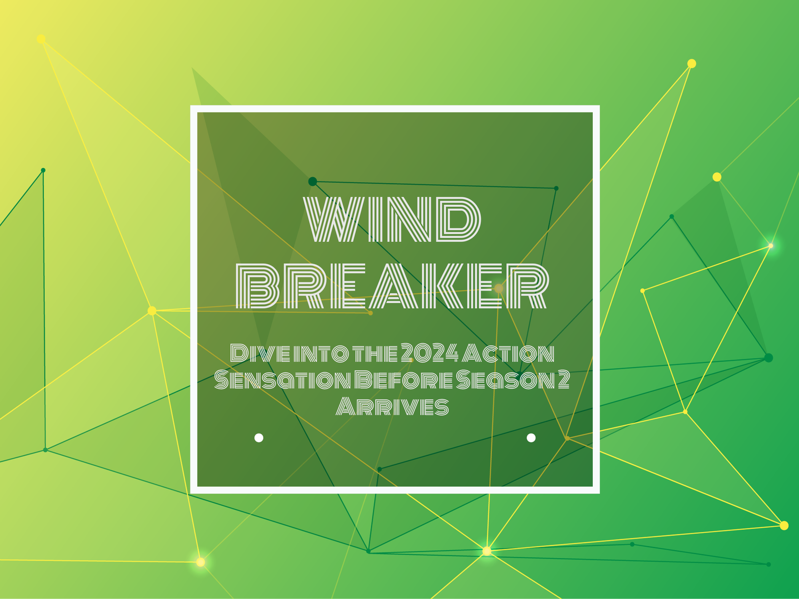 TEXT TYPED IN "WIND BREAKER: Dive into the 2024 Action Sensation Before Season 2 Arrives"