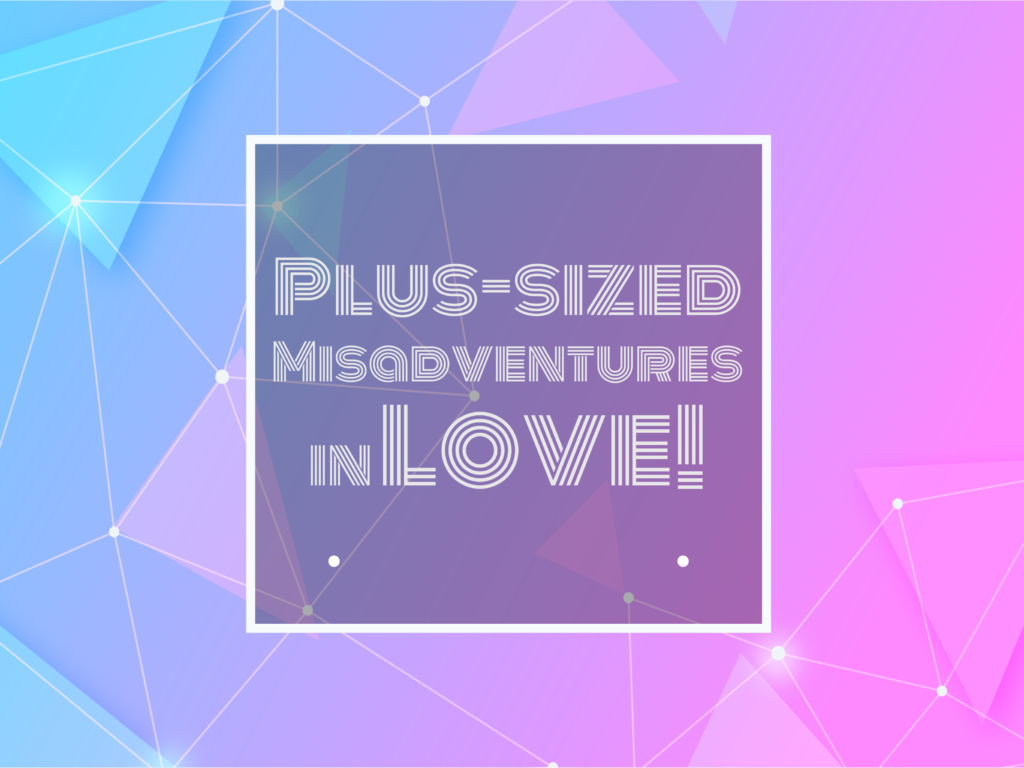 Text: Plus-sized Misadventures in Love!