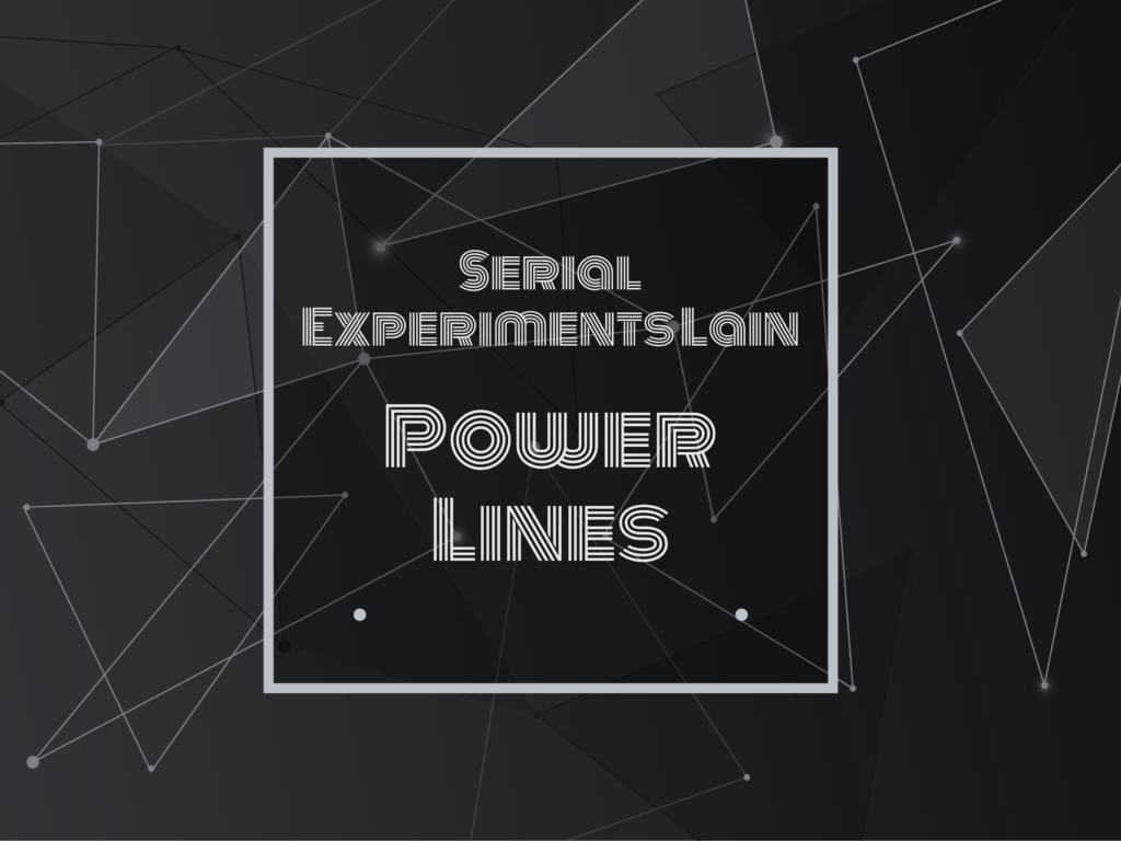 Text: Serial Experiments Lain Power Lines