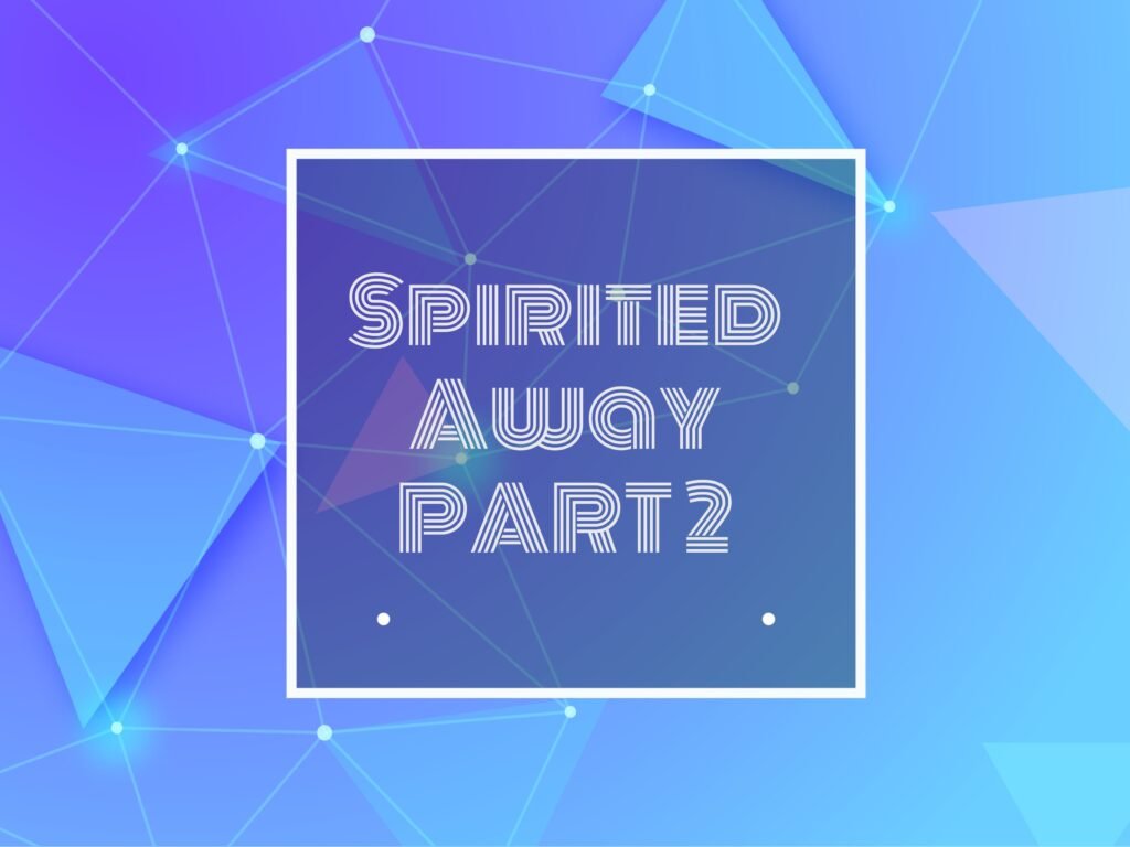 Text: Spirited Away PART 2